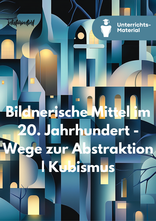 Unterrichtsreihe Kunst: Wege zur Abstraktion – Kubismus & Moderne